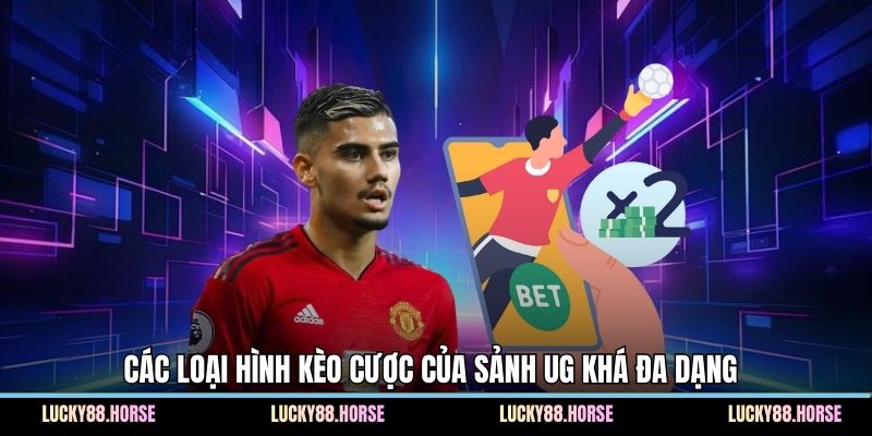 Các loại hình kèo cược của sảnh UG khá đa dạng