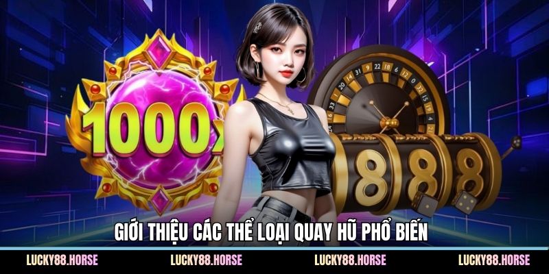 Giới thiệu các thể loại quay hũ phổ biến