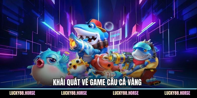 Khái quát về game câu cá vàng