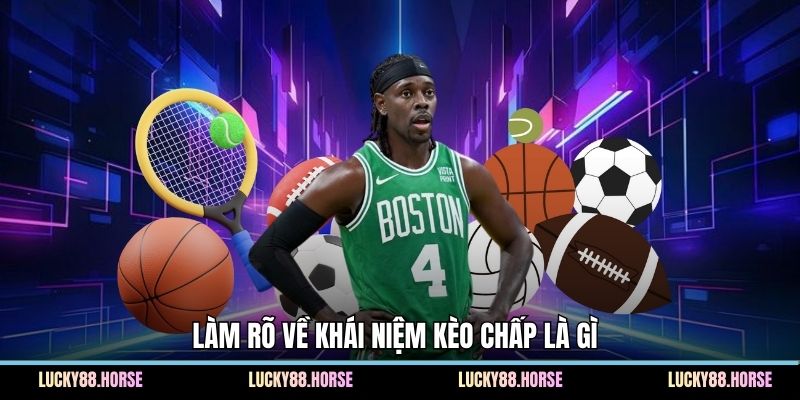 Làm rõ về khái niệm kèo chấp là gì