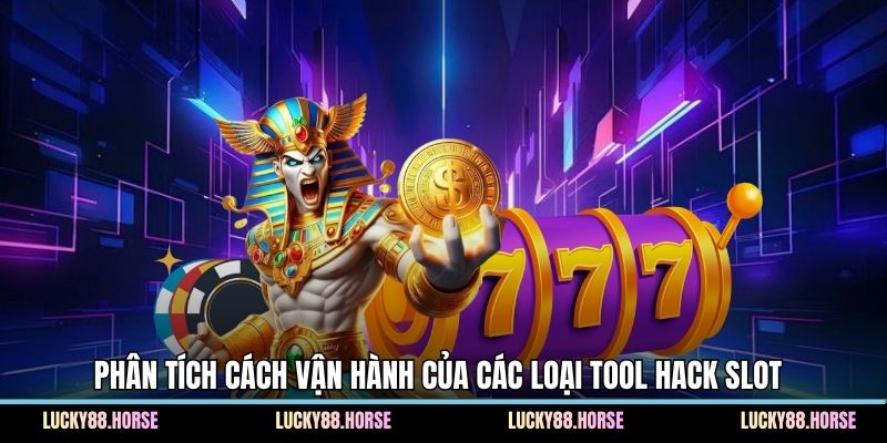 Phân tích cách vận hành của các loại tool hack slot 
