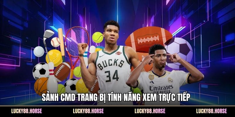 Sảnh CMD trang bị tính năng xem trực tiếp 