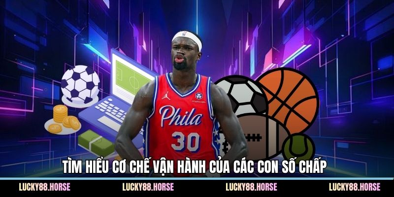 Tìm hiểu cơ chế vận hành của các con số chấp